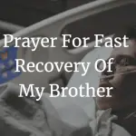 prayer for fast recovery of my brother