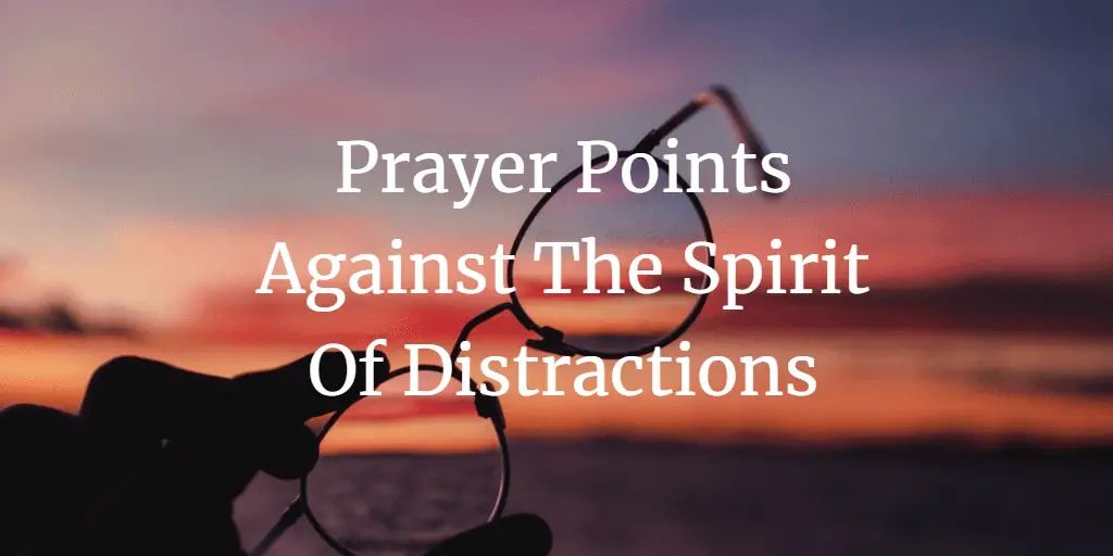 prayer points against the spirit of distractions