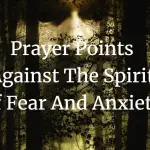 prayer points against the spirit of fear and anxiety