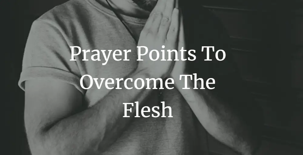 Prayer Points To Overcome The Flesh