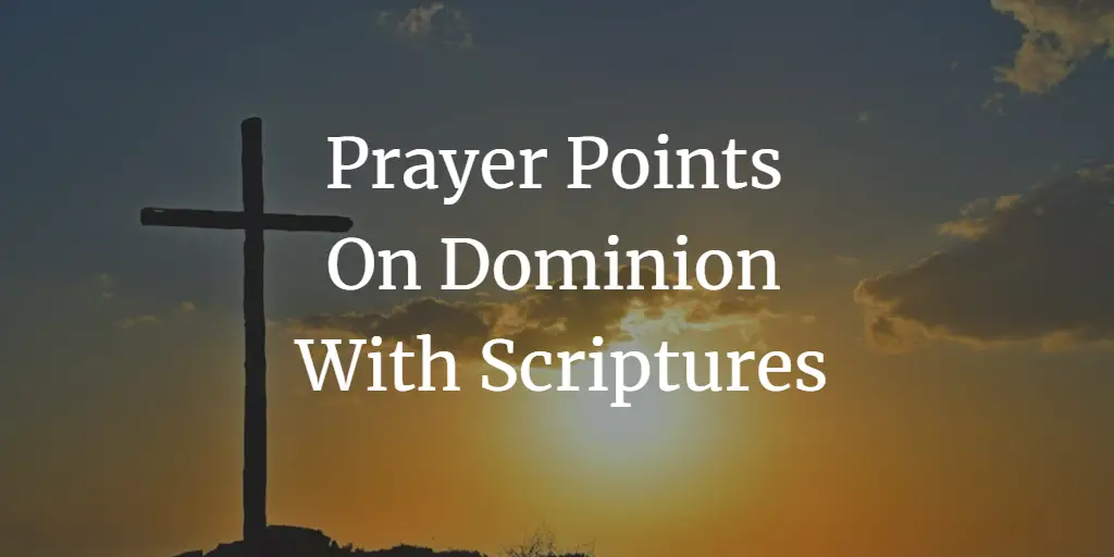 31 Powerful Prayer Points on Dominion with Scriptures