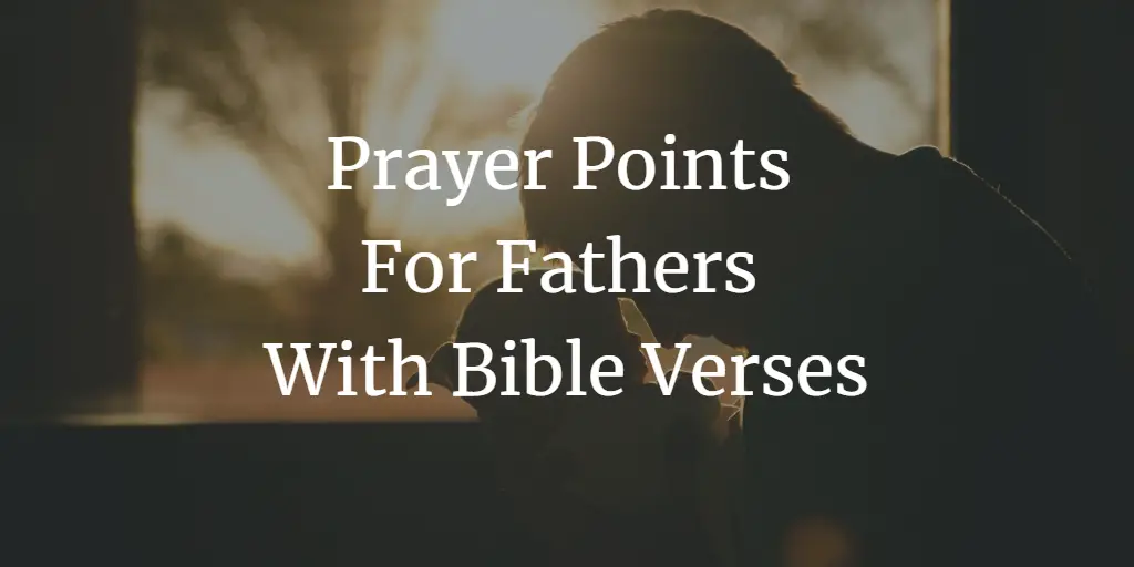 31 Special Prayer Points For Fathers With Bible Verses