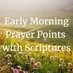 early morning prayer points with scriptures