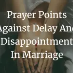 Prayer Points Against Delay And Disappointment In Marriage