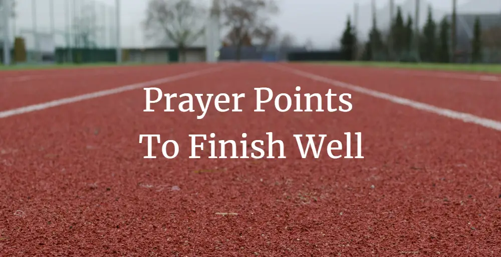 prayer points to finish well