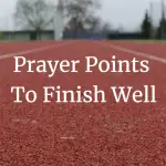 prayer points to finish well